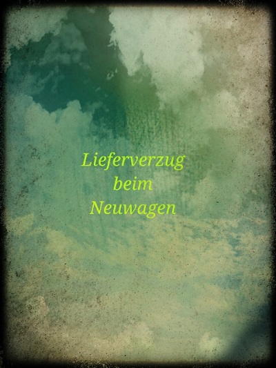 Lieferverzug im Autohaus